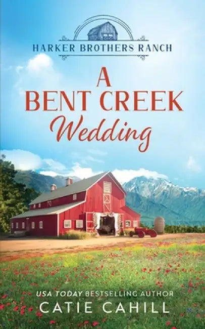 A Bent Creek Wedding: A Sweet Small Town and Family Saga Romance by Catie Cahill
