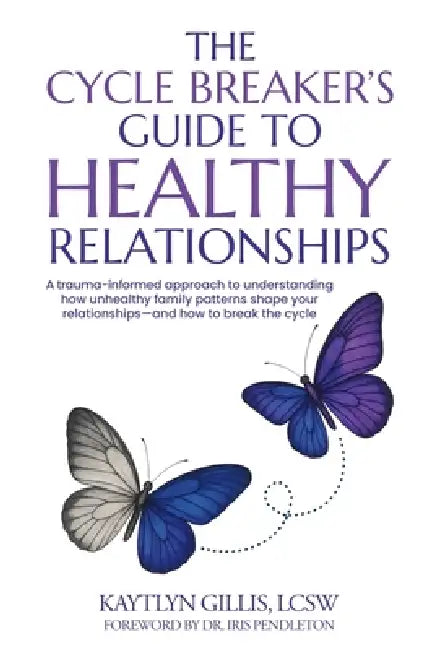 The Cycle Breaker's Guide to Healthy Relationships by Kaytlyn Gillis