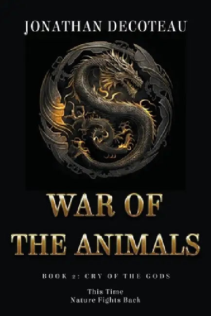 War Of The Animals (Book 2): Cry Of The Gods by Jonathan Decoteau