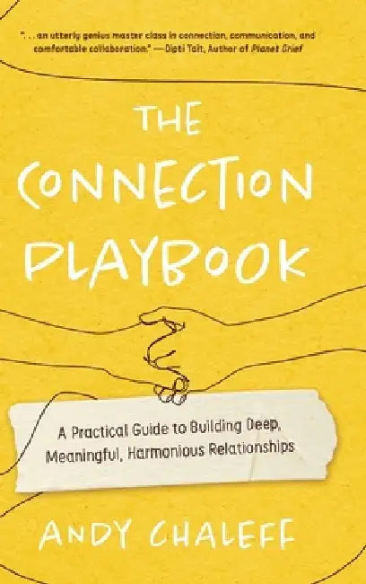 The Connection Playbook: A Practical Guide to Building Deep, Meaningful, Harmonious Relationships by Andy Chaleff