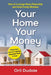 Your Home, Your Money: How to Leverage Home Ownership and Avoid Costly Mistakes by Orli Dudaie