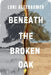 Beneath the Broken Oak by Lori Altebaumer