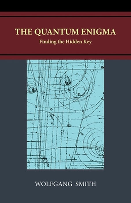 The Quantum Enigma: Finding the Hidden Key by Wolfgang Smith