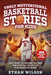 Truly Motivational Basketball Stories for Kids: 20 of the Most Inspirational True Tales from Basketball Greatest for Young Readers & Achievers by Ethan Wilson
