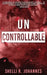 Uncontrollable by Shelli R. Johannes