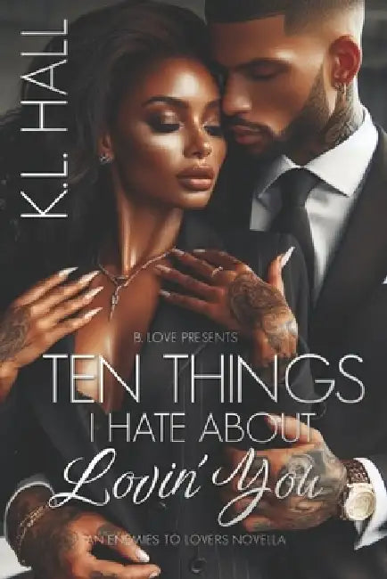 Ten Things I Hate About Lovin' You: An Enemies to Lovers Novella by K. L. Hall