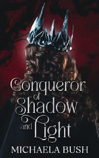 Conqueror of Shadow and Light by Michaela Bush
