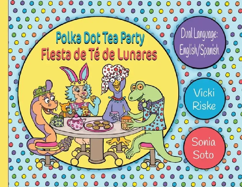 Polka Dot Tea Party / Fiesta de Te de Lunares by Vicki Riske, Sonia Soto