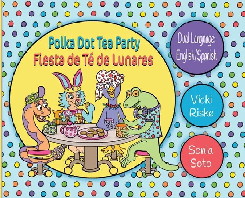 Polka Dot Tea Party / Fiesta de Te de Lunares by Vicki Riske, Sonia Soto