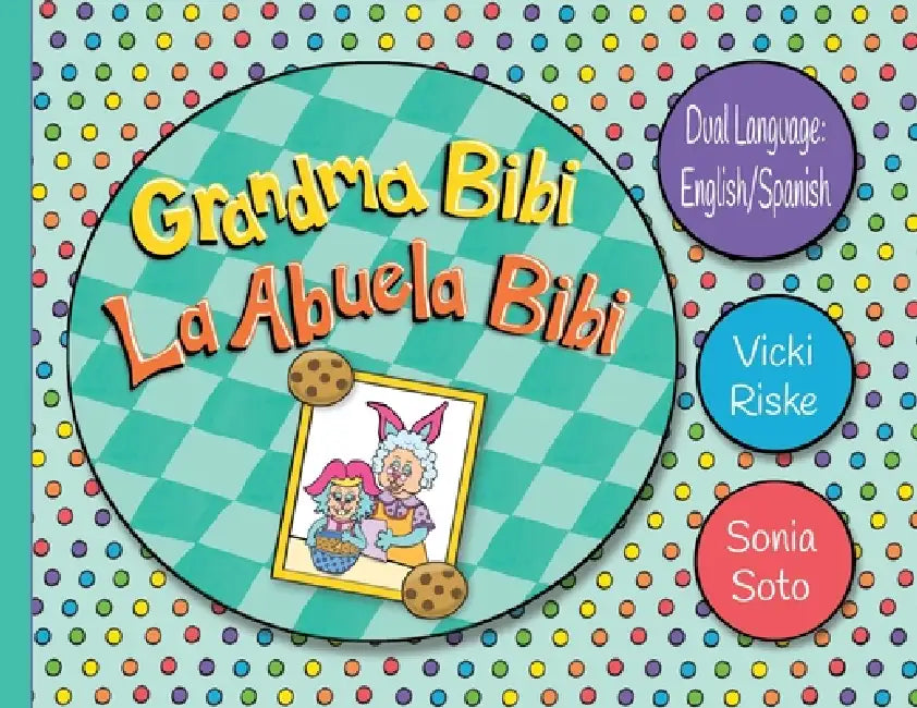 Grandma Bibi / La Abuela Bibi by Vicki Riske, Sonia Soto