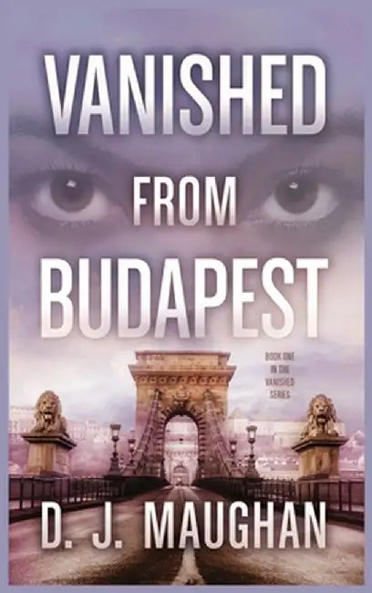 Vanished From Budapest by D. J. Maughan