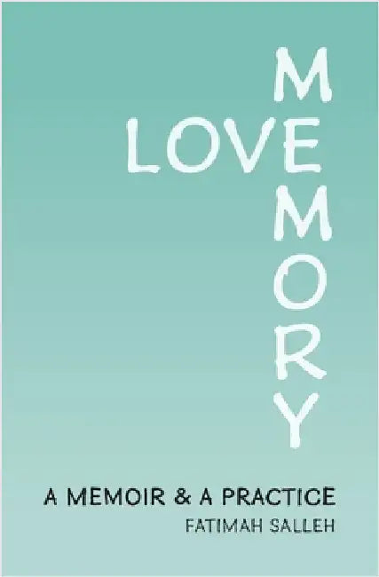 Love Memory: A Memoir and A Practice by Salleh, Fatimah S.