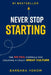Never Stop Starting: The No Fail Formula for Creating a Crazy Great Culture by Barbara Yokom