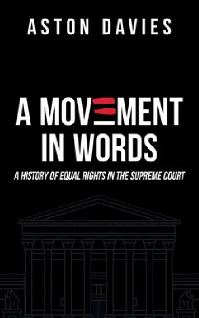 A Movement in Words: A History of Equal Rights in the Supreme Court by Aston Davies, Orville Vernon Burton