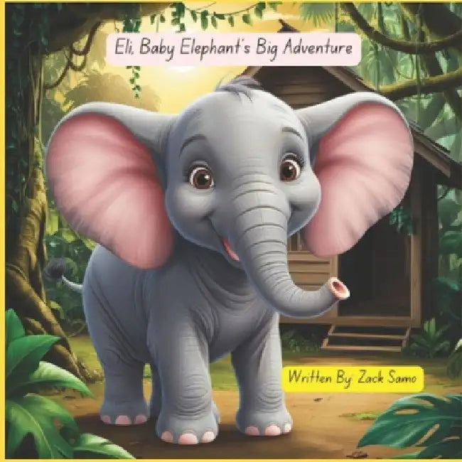 Eli, Baby Elephant's Big Adventure by Zack Samo