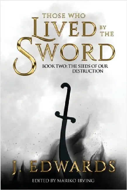 Those Who Lived by the Sword Book Two: The Seeds of our Destruction by Edwards, Jonathan