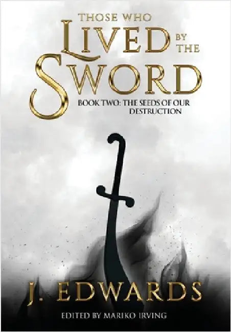 Those Who Lived by the Sword Book Two: The Seeds of our Destruction by Edwards, Jonathan