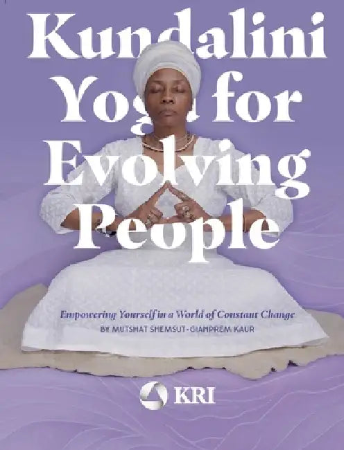 Kundalini Yoga for Evolving People: Empowering Yourself in a World of Constant Change by Mutshat Shemsut, Mariana Lage