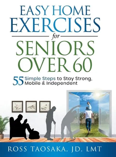 Easy Home Exercises for Seniors Over 60 by Ross Taosaka