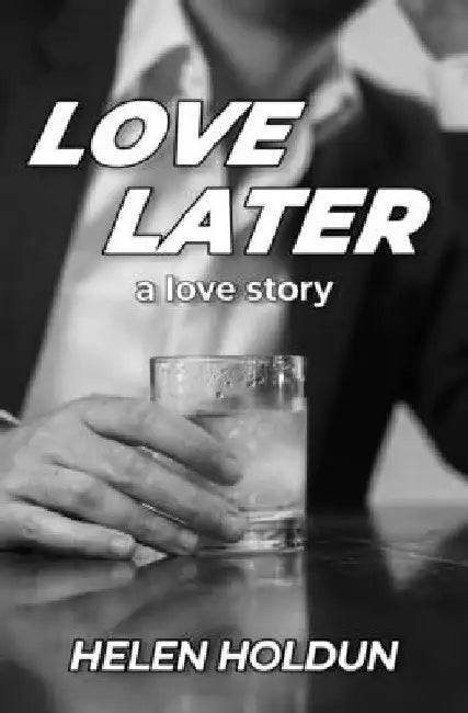 Love Later: A Love Story by Helen Holdun