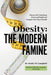 Obesity - The Modern Famine: Discover the Underlying Drivers of Weight and Navigate Your Way to Health by Kathy M. Campbell