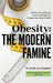 Obesity - The Modern Famine: Discover the Underlying Drivers of Weight and Navigate Your Way to Health by Kathy M. Campbell