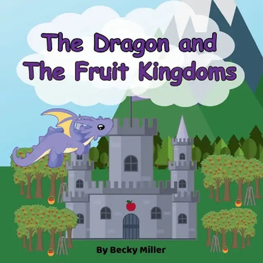 The Dragon and The Fruit Kingdoms by Miller, Becky
