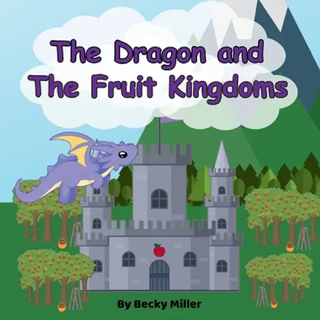 The Dragon and The Fruit Kingdoms by Miller, Becky