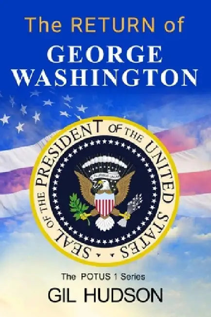 The Return of George Washington by Gil Hudson