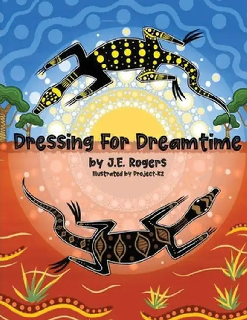 Dressing For Dreamtime by J. E. Rogers