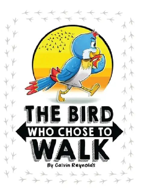 The Bird Who Chose To Walk by Calvin Reynolds