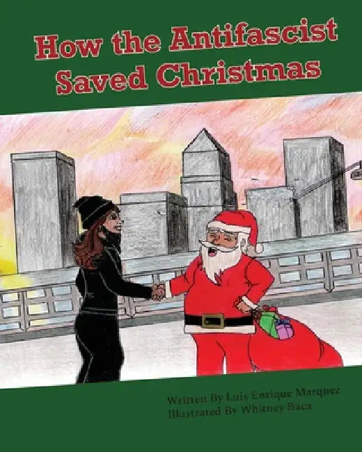 How the Antifascist Saved Christmas by Luis Enrique Marquez, Whitney Baca