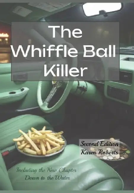The Whiffle Ball Killer: Including the new chapter Down to the Water by Karen Kaye Roberts