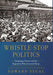 Whistle-Stop Politics: Campaign Trains and the Reporters Who Covered Them by Edward Segal