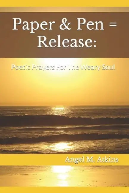 Paper & Pen = Release: Poetic Prayers For The Weary Soul by Ebony Mormon