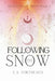 Following the Snow by E. a. Fortneaux