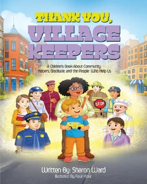 Thank You, Village Keepers: A Children's Book About Community Helpers, Gratitude, and the People Who Help Us by Sharon Ward, Ravin Kaur