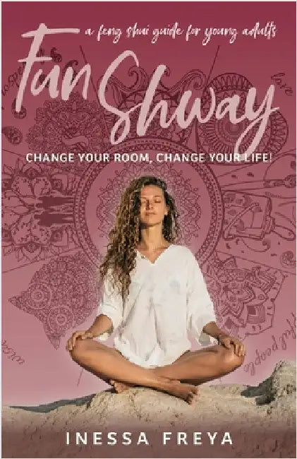 Fun Shway: A Feng Shui Guide for Young Adults - Change Your Room, Change Your Life! by Freya, Inessa