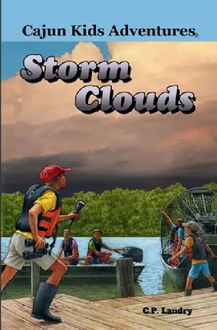 Cajun Kids Adventures- Volume Four: Storm Clouds by C. P. Landry