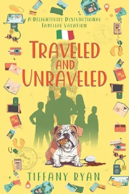 Traveled and Unraveled: A Delightfully Dysfunctional Familial Vacation by Tiffany Ryan