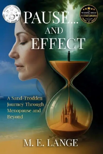 Pause... and Effect: A Sand-Trodden Journey Through Menopause and Beyond by M. E. Lange
