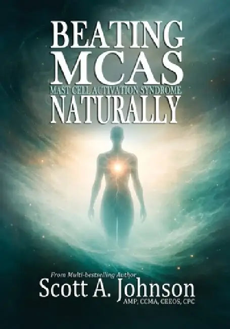 Beating Mast Cell Activation Syndrome Naturally by Scott A. Johnson