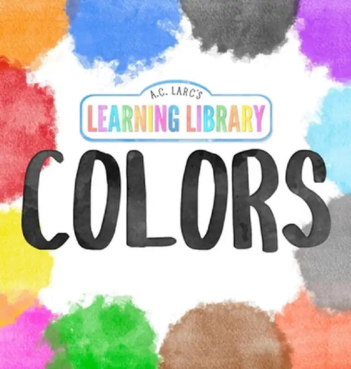 A.C. Larc's Learning Library Colors by A. C. Larc