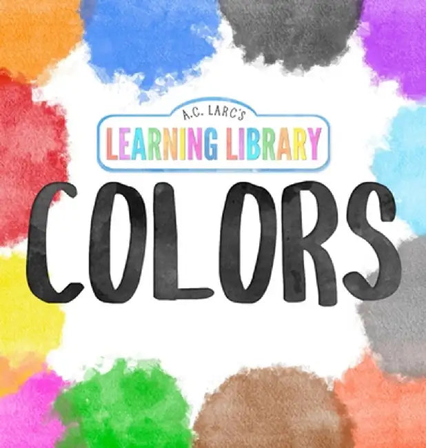 A.C. Larc's Learning Library Colors by A. C. Larc