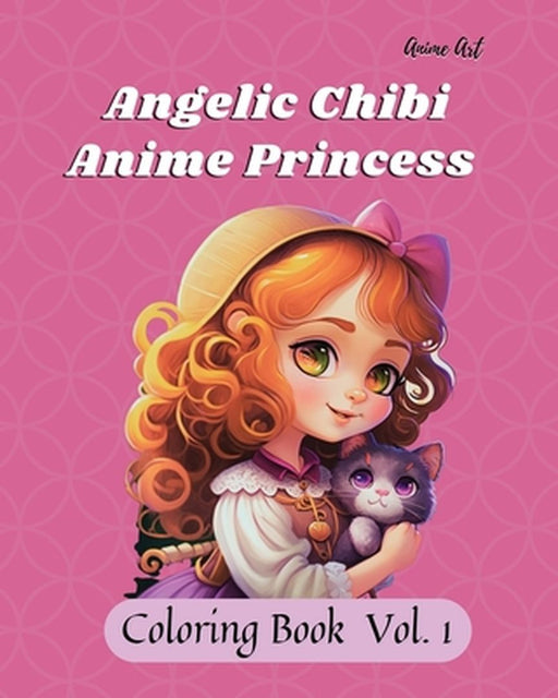 Anime Art Angelic Chibi Anime Princess Coloring Book: 40 high quality coloring pages for anime manga fans ages 8 and up by Claire Reads