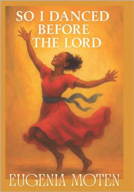 So I Danced Before The Lord by Moten, Eugenia