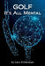 Golf It's All Mental by Larry Eichenauer
