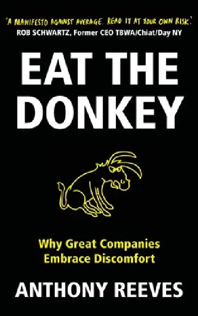 Eat the Donkey: Why Great Companies Embrace Discomfort by Anthony Reeves