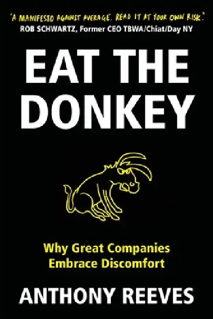 Eat the Donkey: Why Great Companies Embrace Discomfort by Anthony Reeves
