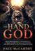 The Hand of God: From Oppenheimer to Hypersonics - A Crash Course on Nuclear Weapons and Humankind's Most Dangerous Game by Paul McCarthy